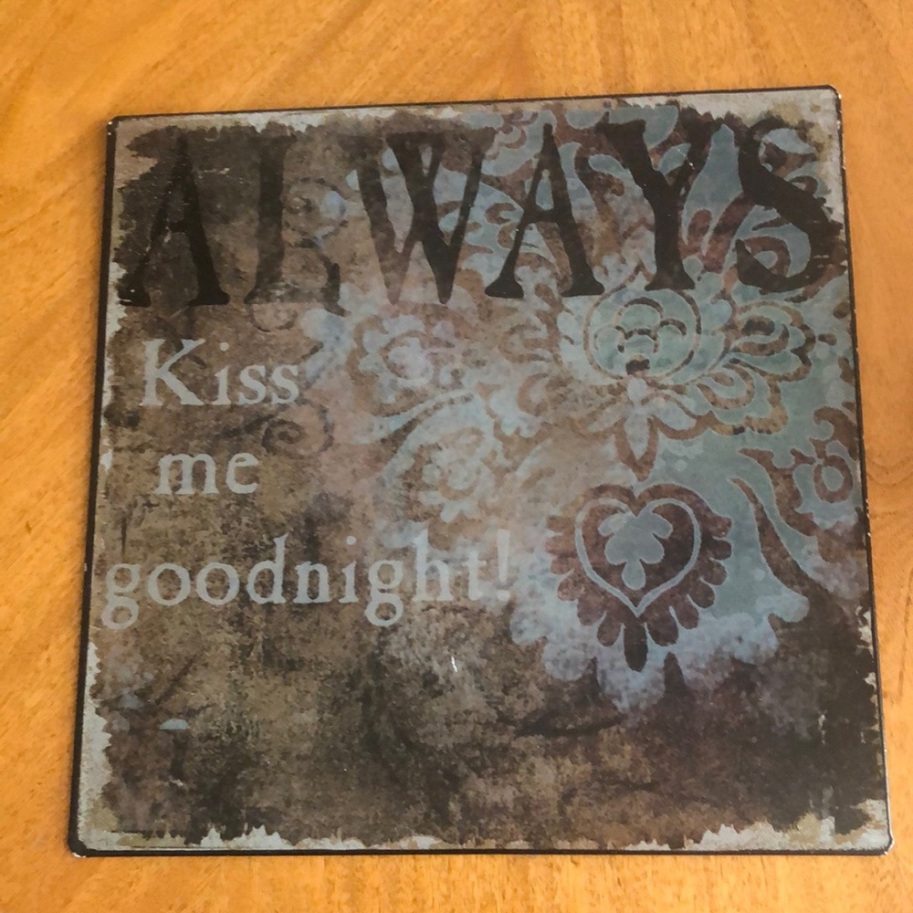 ALWAYS KISS ME GOODNIGHT Metal Sign  9.5x9.5”
